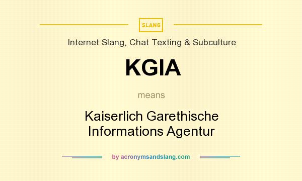What does KGIA mean? It stands for Kaiserlich Garethische Informations Agentur