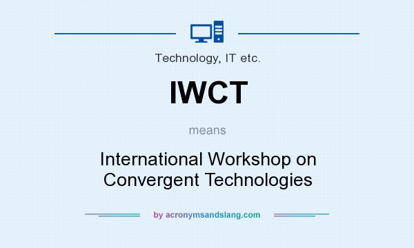 What does IWCT mean? It stands for International Workshop on Convergent Technologies