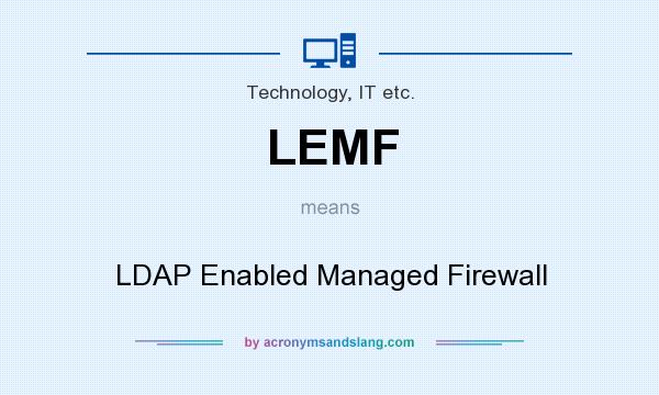 What does LEMF mean? It stands for LDAP Enabled Managed Firewall