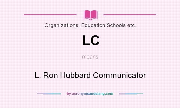What does LC mean? It stands for L. Ron Hubbard Communicator