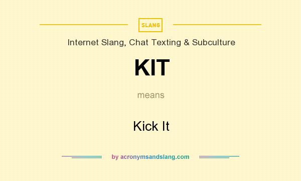 What does KIT mean? It stands for Kick It