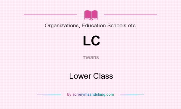 What does LC mean? It stands for Lower Class