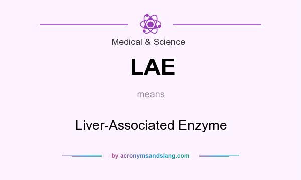 What does LAE mean? It stands for Liver-Associated Enzyme