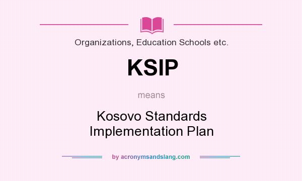 What does KSIP mean? It stands for Kosovo Standards Implementation Plan