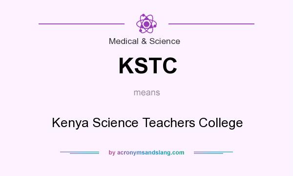 What does KSTC mean? It stands for Kenya Science Teachers College