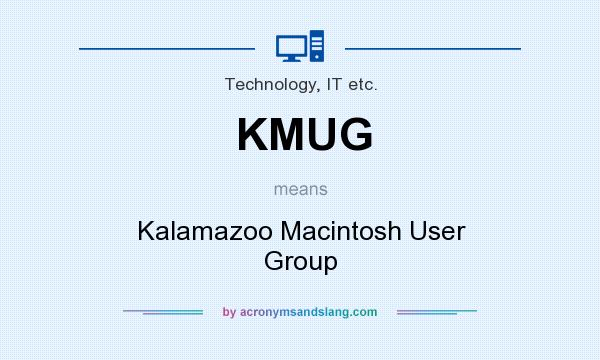 What does KMUG mean? It stands for Kalamazoo Macintosh User Group