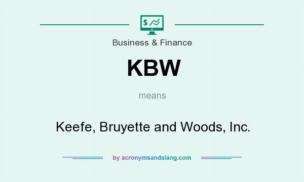 What does KBW mean? It stands for Keefe, Bruyette and Woods, Inc.