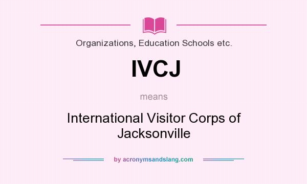 What does IVCJ mean? It stands for International Visitor Corps of Jacksonville