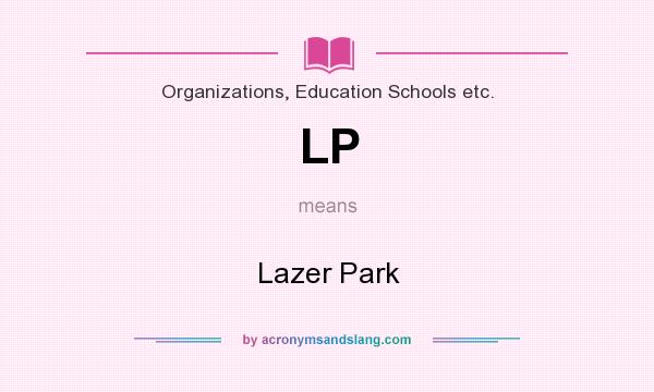 What does LP mean? It stands for Lazer Park
