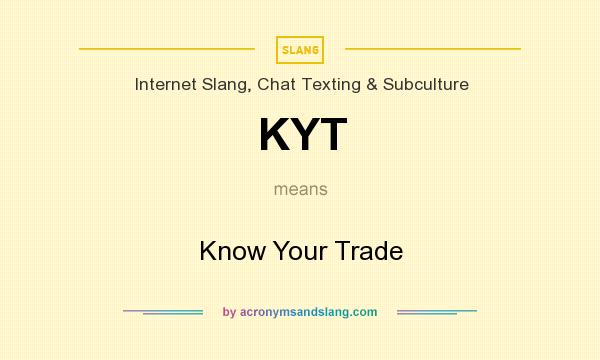 What does KYT mean? It stands for Know Your Trade