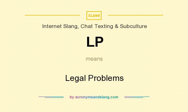 What does LP mean? It stands for Legal Problems