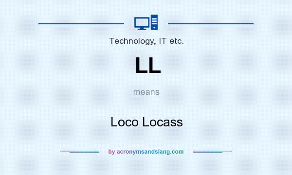 What does LL mean? It stands for Loco Locass