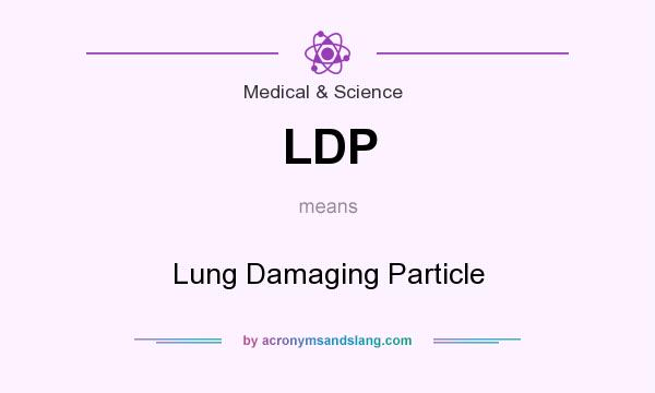 What does LDP mean? It stands for Lung Damaging Particle