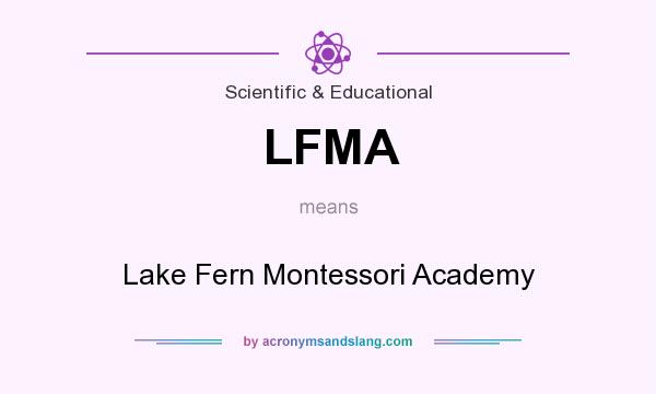 What does LFMA mean? It stands for Lake Fern Montessori Academy