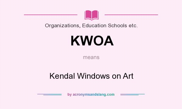 What does KWOA mean? It stands for Kendal Windows on Art