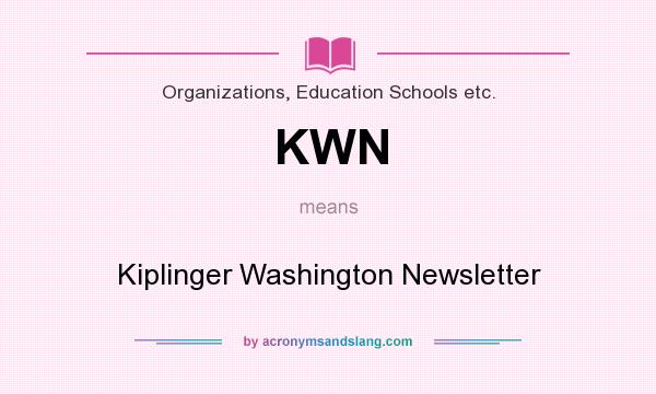 What does KWN mean? It stands for Kiplinger Washington Newsletter