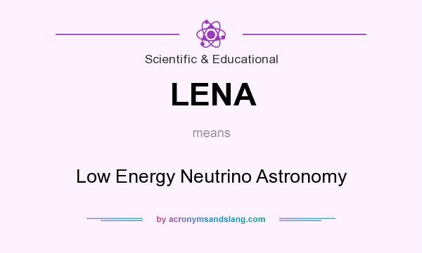 What does LENA mean? It stands for Low Energy Neutrino Astronomy