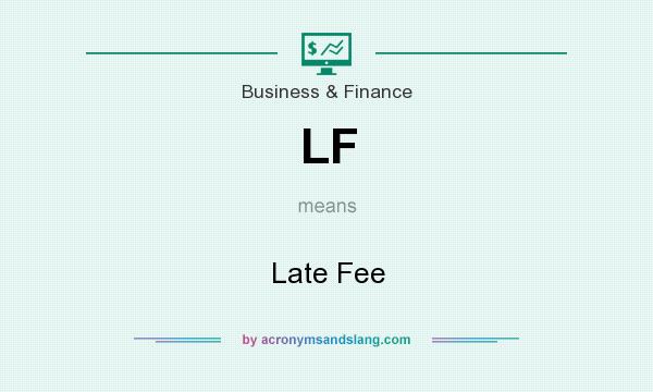 What does LF mean? It stands for Late Fee