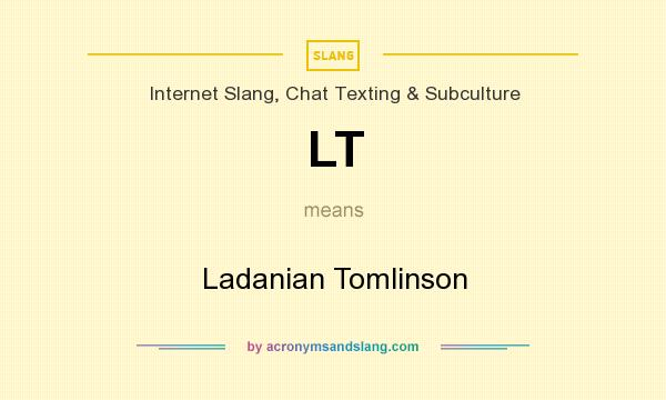 What does LT mean? It stands for Ladanian Tomlinson