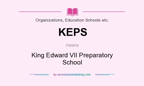 What does KEPS mean? It stands for King Edward VII Preparatory School