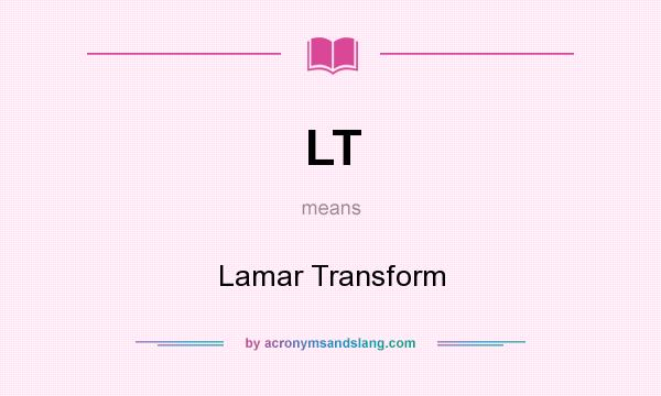 What does LT mean? It stands for Lamar Transform