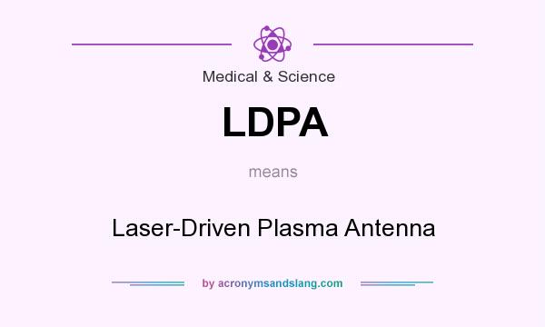 What does LDPA mean? It stands for Laser-Driven Plasma Antenna