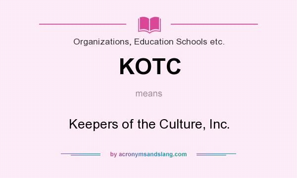 What does KOTC mean? It stands for Keepers of the Culture, Inc.