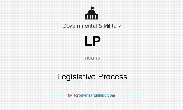 What does LP mean? It stands for Legislative Process