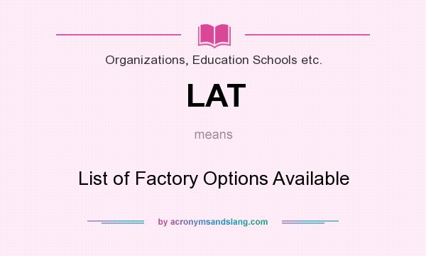 What does LAT mean? It stands for List of Factory Options Available