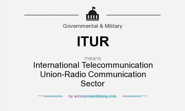 What does ITUR mean? It stands for International Telecommunication Union-Radio Communication Sector