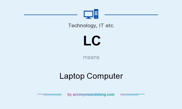 What does LC mean? It stands for Laptop Computer