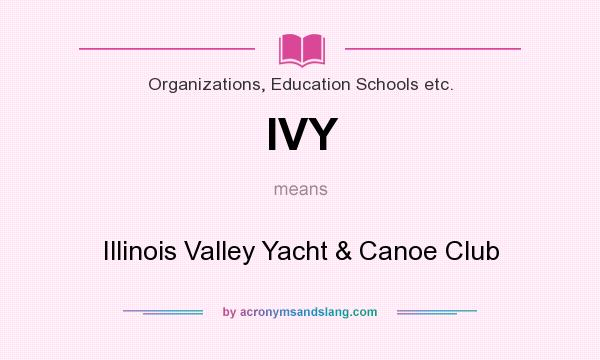 What does IVY mean? It stands for Illinois Valley Yacht & Canoe Club
