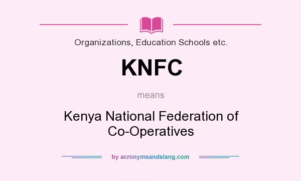 What does KNFC mean? It stands for Kenya National Federation of Co-Operatives
