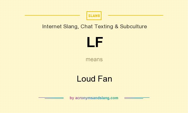 What does LF mean? It stands for Loud Fan