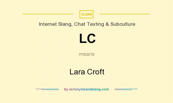 What does LC mean? It stands for Lara Croft