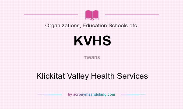 What does KVHS mean? It stands for Klickitat Valley Health Services
