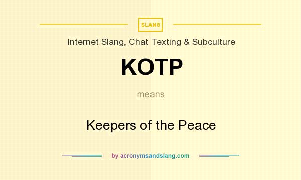What does KOTP mean? It stands for Keepers of the Peace