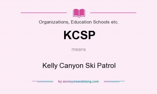 What does KCSP mean? It stands for Kelly Canyon Ski Patrol