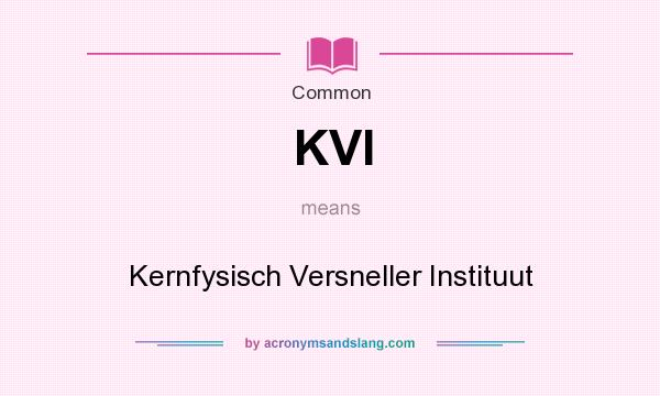 What does KVI mean? It stands for Kernfysisch Versneller Instituut