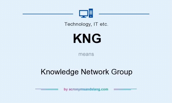 What does KNG mean? It stands for Knowledge Network Group