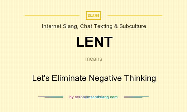 What does LENT mean? It stands for Let`s Eliminate Negative Thinking