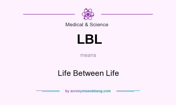 What does LBL mean? It stands for Life Between Life