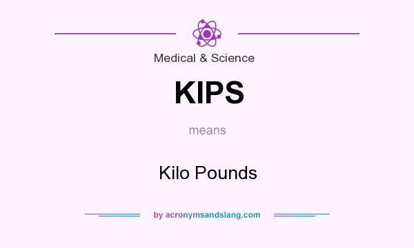 What does KIPS mean? It stands for Kilo Pounds