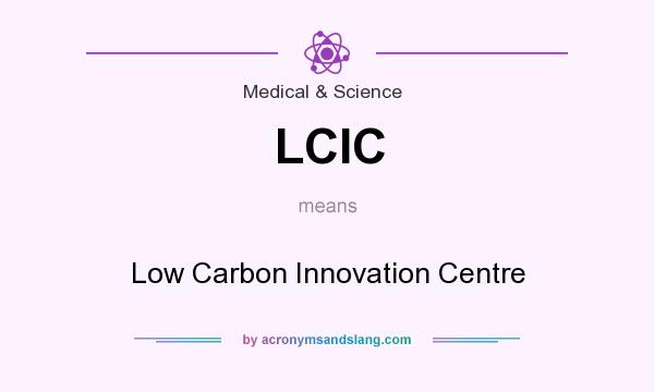 What does LCIC mean? It stands for Low Carbon Innovation Centre