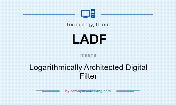 What does LADF mean? It stands for Logarithmically Architected Digital Filter