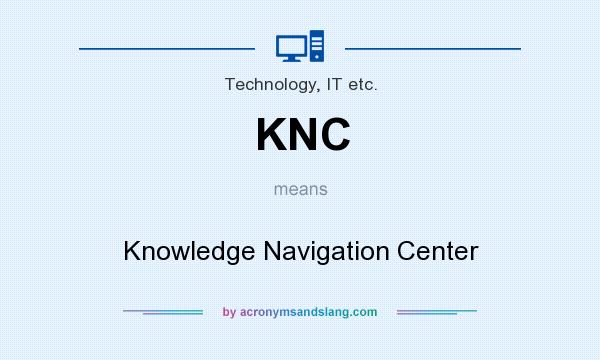 What does KNC mean? It stands for Knowledge Navigation Center