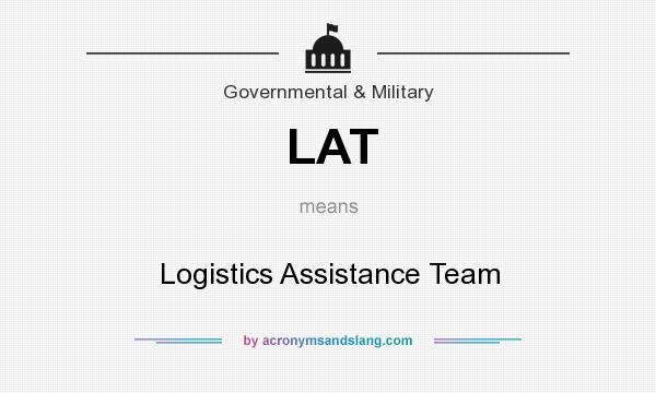 What does LAT mean? It stands for Logistics Assistance Team