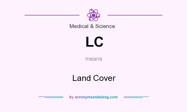 What does LC mean? It stands for Land Cover