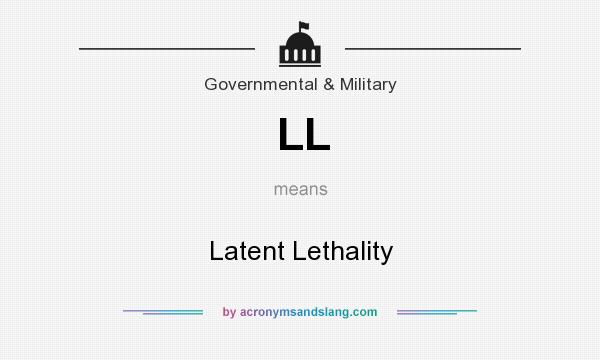 What does LL mean? It stands for Latent Lethality