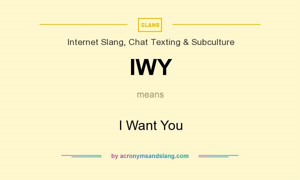What does IWY mean? It stands for I Want You
